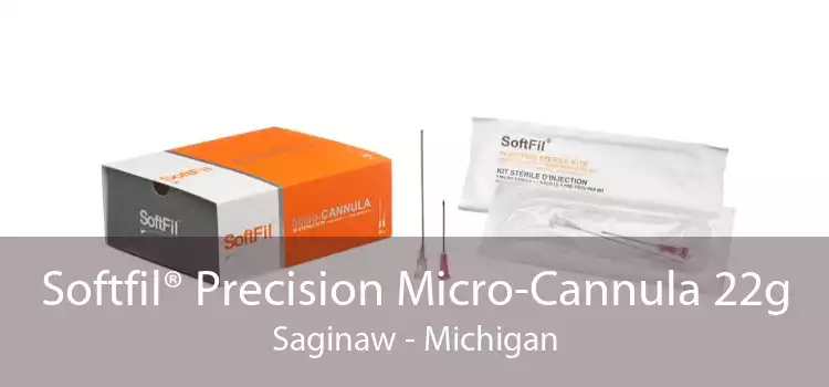 Softfil® Precision Micro-Cannula 22g Saginaw - Michigan