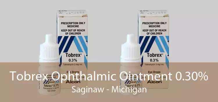 Tobrex Ophthalmic Ointment 0.30% Saginaw - Michigan